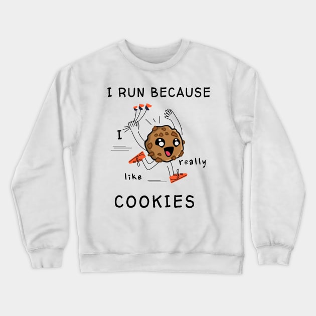 I run because I really like cookies Crewneck Sweatshirt by Dogefellas